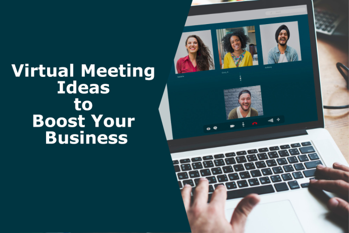 Virtual Meeting Ideas to Boost Your Business